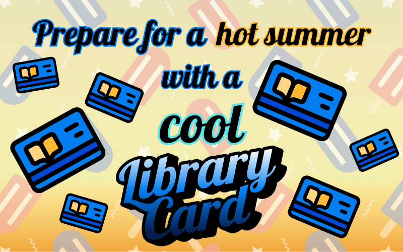 Prepare for a hot summer with a cool library card