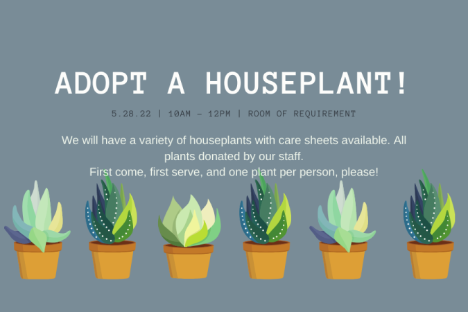 Adopt a Houseplant Adopt a Houseplant, May 28, at 10am in Room of Requirement